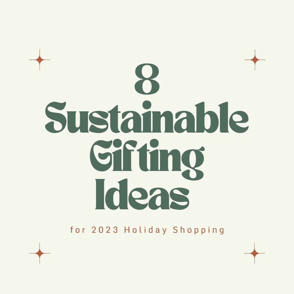 8 Sustainable Gifting Ideas for 2023 Holiday Shopping